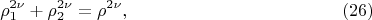 $$ \rho^{2\nu}_1 + \rho^{2\nu}_2 = \rho^{2\nu}, \eqno (26) $$