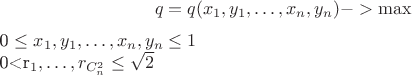 $$q=q(x_1,y_1,\dots,x_n,y_n) -> \max

0 \leq x_1,y_1,\dots,x_n,y_n \leq 1

0<r_1,\dots,r_{C_n^2} \leq \sqrt{2}
$$