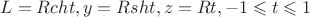 \[ L = Rcht,y = Rsht,z = Rt, - 1 \leqslant t \leqslant 1 \]