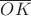$\overline {OK}$