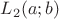 $L_2(a;b)$