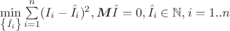 $\min\limits_{\left\lbrace\hat{I_i}\right\rbrace} \sum\limits_{i=1}^{n}(I_i-\hat{I_i})^2, \boldsymbol{M} \hat{I}=0, \hat{I_i}\in\mathbb{N}, i=1..n$