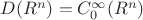 $D(R^n)=C_0^\infty(R^n)$