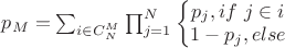 $p_{M} = \sum_{i \in C_{N}^{M}} \prod_{j=1}^{N} \left\{\begin{matrix} p_j, if\ j \in i \\ 1 - p_j, else \end{matrix}\right$