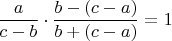 $\displaystyle \frac{a}{c-b} \cdot \displaystyle \frac{b-(c-a)}{b+(c-a)}=1$