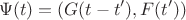 $$\Psi(t)=(G(t-t'),F(t'))$$