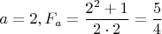 $$\[
a = 2,F_a  = \frac{{2^2  + 1}}{{2 \cdot 2}} = \frac{5}{4}
\]$