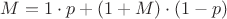 $M=1 \cdot p + (1+M)\cdot(1-p)$