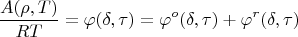$$\frac{A(\rho,T)}{RT}=\varphi(\delta,\tau)=\varphi^o(\delta,\tau)+\varphi^r(\delta,\tau)$$