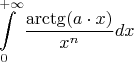 $$\int\limits_{0}^{+\infty}\frac{\arctg (a \cdot x)}{ x^{n} }dx $$
