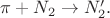 $\pi+N_2\to N_2'.$
