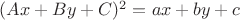 $(Ax+By+C)^2=ax+by+c$