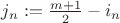 $j_n := \frac{m+1}{2} - i_{n}$