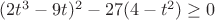 $(2t^3-9t)^2-27(4-t^2)\geq0$