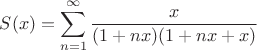 $S(x)=\displaystyle\sum_{n=1}^{\infty}\dfrac{x}{(1+nx)(1+nx+x)}$