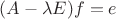 $(A-\lambda E)f=e$