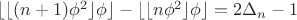$\lfloor\lfloor (n+1)\phi^2\rfloor\phi\rfloor - \lfloor\lfloor n\phi^2\rfloor\phi\rfloor = 2\Delta_n - 1$