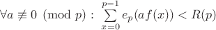 $\forall a \not \equiv 0 \pmod p :\ \sum \limits_{x=0}^{p-1} {e_p (a f(x))} < R(p)$ $\forall a \not \equiv 0 \pmod p :\ \sum \limits_{x=0}^{p-1} {e_p (a f(x))} < R(p)$