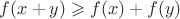 $f(x+y) \geqslant f(x)+f(y)$