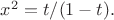 $x^2=t/(1-t).$