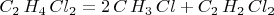 $C_{2}\,H_{4}\,Cl_{2}=2\,C\,H_{3}\,Cl+C_{2}\,H_{2}\,Cl_{2}$