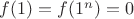 $f(1) = f(1^n) = 0$