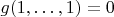 $g(1,\ldots,1)=0$