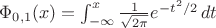 $\Phi_{0,1}(x)=\int_{-\infty}^x \frac{1}{\sqrt{2\pi}} e^{-t^2/2}\,dt$