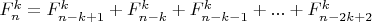 $F_n^{k}=F_{n-k+1}^{k}+F_{n-k}^{k}+F_{n-k-1}^{k}+...+F_{n-2k+2}^{k}$