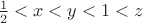$\frac1 2<x<y<1<z$