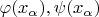 $\varphi(x_\alpha), \psi(x_\alpha)$