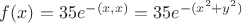 $f(x)=35e^{-(x,x)} = 35e^{-(x^2+y^2)}$