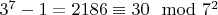 $3^7 - 1= 2186\equiv 30\mod 7^2$