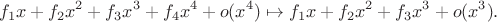 $$
f_1x+f_2x^2+f_3x^3+f_4x^4+o(x^4)\mapsto f_1x+f_2x^2+f_3x^3+o(x^3).
$$