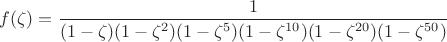 $f(\zeta)=\dfrac{1}{(1-\zeta)(1-\zeta^2)(1-\zeta^5)(1-\zeta^{10})(1-\zeta^{20})(1-\zeta^{50})}$