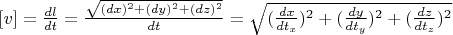$[v] =\frac{dl}{dt}=\frac{\sqrt{(dx)^2+(dy)^2+(dz)^2}}{dt} =\sqrt{(\frac{dx}{dt_x})^2+(\frac{dy}{dt_y})^2+(\frac{dz}{dt_z})^2}$