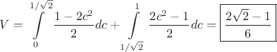 $\displaystyle V=\int\limits_0^{1/ \sqrt 2} \dfrac{1-2c^2}{2} dc+\int\limits_{1/ \sqrt 2}^1 \dfrac{2c^2-1}{2} dc=\boxed{\dfrac{2\sqrt 2-1}{6}}$