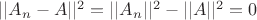 $||A_n-A||^2=||A_n||^2-||A||^2=0$