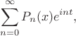 $$ \sum_{n=0}^{\infty} P_n(x) e^{int}, $$