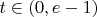 $t \in (0,e-1)$