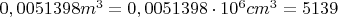 $0,0051398 m^3=0,0051398\cdot10^6 {cm}^3=5139$