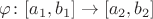 $\varphi\colon[a_1,b_1]\to[a_2,b_2]$