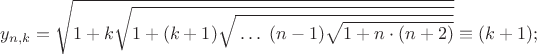 $$y_{n,k}=\sqrt{1+k\sqrt{1+(k+1)\sqrt{\;\ldots\;(n-1)\sqrt{1+n\cdot(n+2)}}}}\equiv(k+1);$$