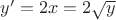 $y'=2x=2\sqrt {y}$