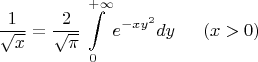 $$
\frac1{\sqrt x}=\frac2{\sqrt\pi}\int\limits_0^{+\infty}e^{-xy^2}dy\;\;\quad(x>0)
$$