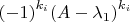 ${(-1)}^{{k}_{i}}{(A -{\lambda }_{1})}^{{k}_{i}}$