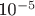 10^{-5}