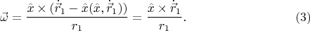 $$\vec\omega = \frac {\hat x\times (\dot{\vec r}_1-\hat x(\hat x,\dot{\vec r}_1))} {r_1} = \frac {\hat x\times \dot{\vec r}_1} {r_1}.\eqno(3)$$