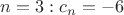 $n=3: c_n=-6$