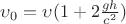 $\upsilon_{0} = \upsilon (1+2\frac{gh}{c^{2}})$